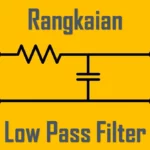 Pengertian Low Pass Filter, Arti, Jenis, Karakteristik dan Cara Kerja
